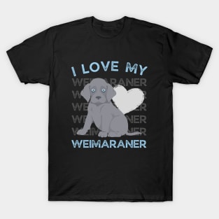 Weimaraner Life is better with my dogs Dogs I love all the dogs T-Shirt